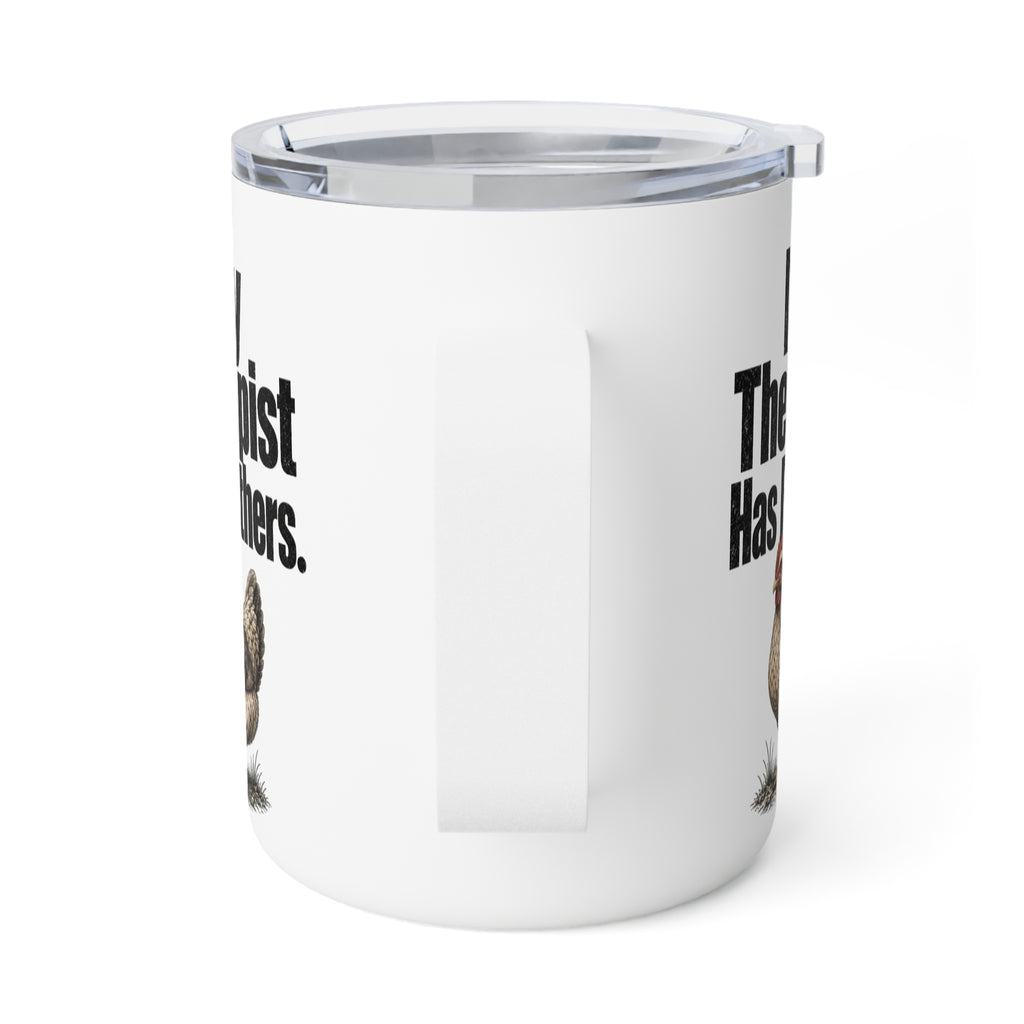 Insulated Mug – "My Therapist Has Feathers" Chicken Coffee Travel Tumbler, 10oz