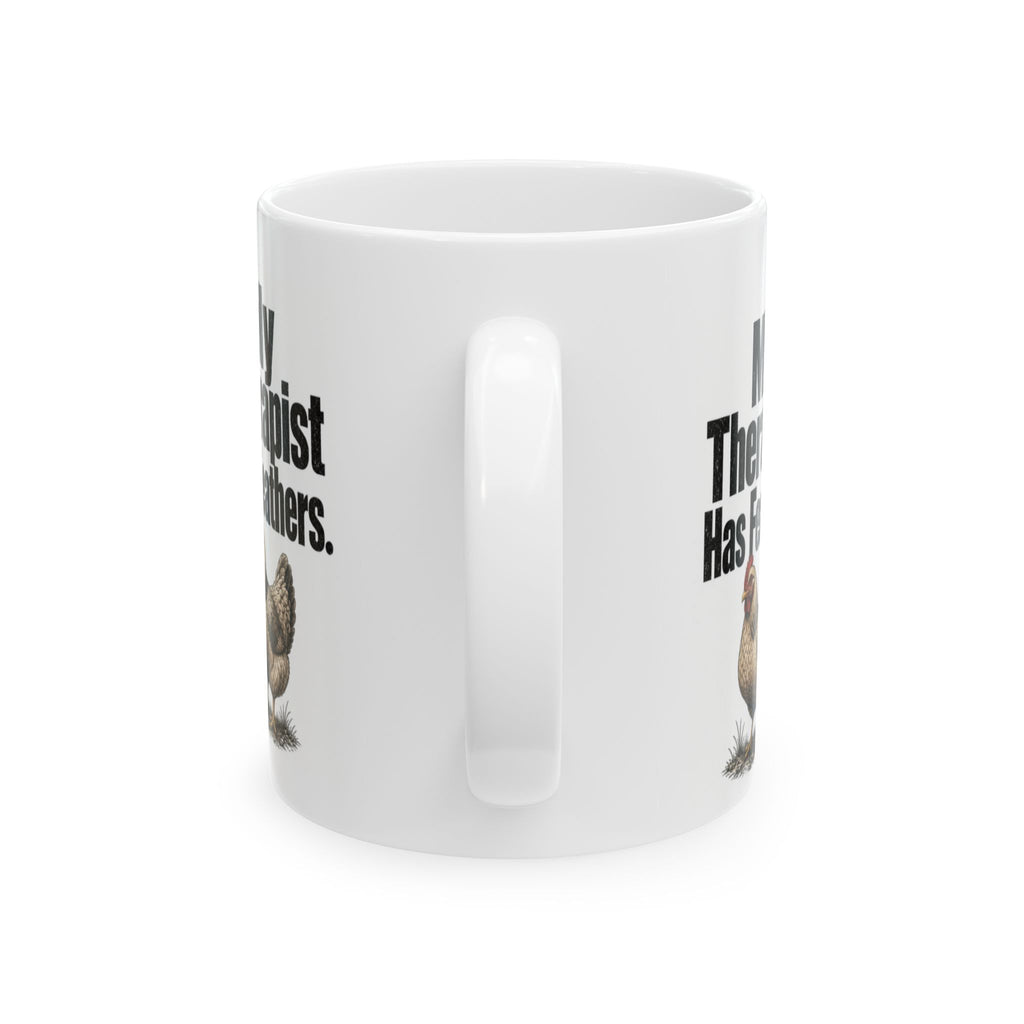 My Therapist Has Feathers Mug — Funny Chicken Lover Coffee Cup (11oz & 15oz)